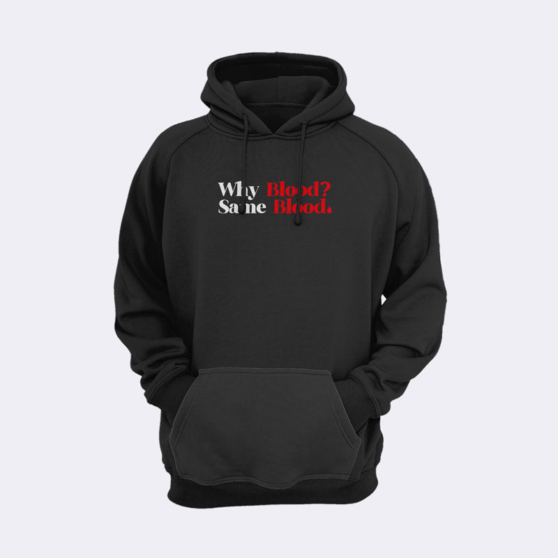 Why Blood? Same Blood Hoodie